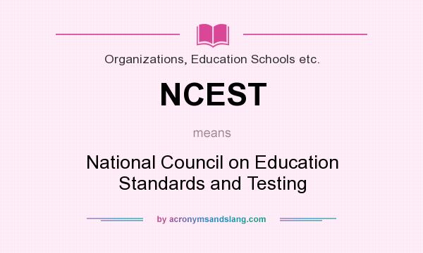 What does NCEST mean? It stands for National Council on Education Standards and Testing