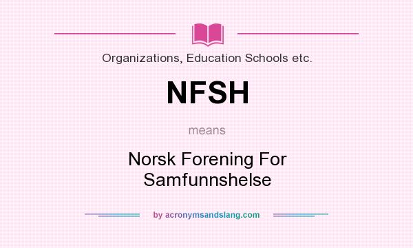 What does NFSH mean? It stands for Norsk Forening For Samfunnshelse