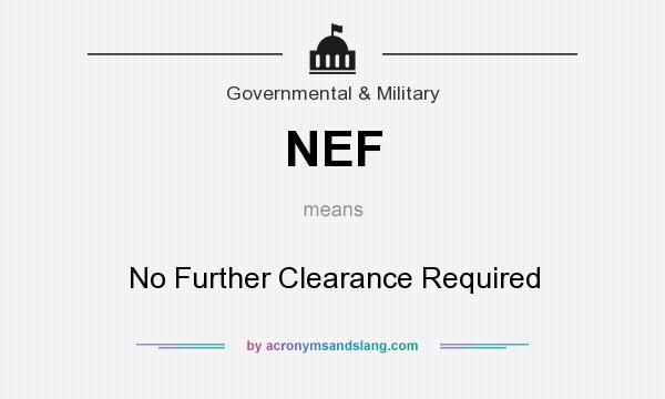 What does NEF mean? It stands for No Further Clearance Required