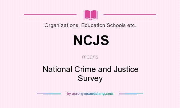 What does NCJS mean? It stands for National Crime and Justice Survey