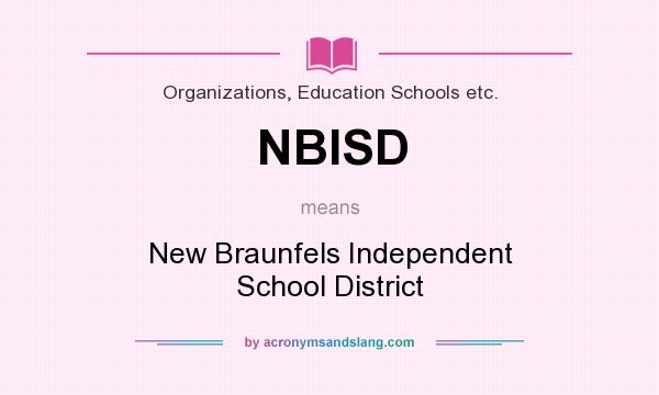 What does NBISD mean? It stands for New Braunfels Independent School District