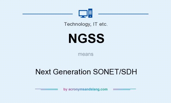 What does NGSS mean? It stands for Next Generation SONET/SDH