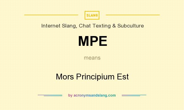 What does MPE mean? It stands for Mors Principium Est