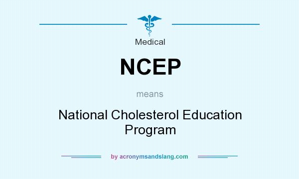 What does NCEP mean? It stands for National Cholesterol Education Program