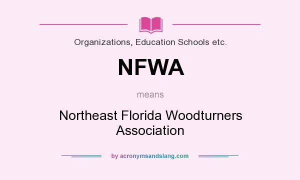 What does NFWA mean? It stands for Northeast Florida Woodturners Association