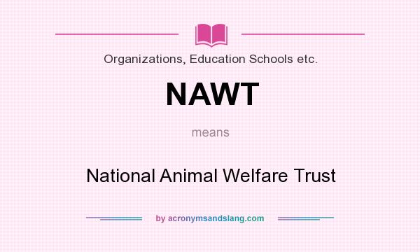 What does NAWT mean? It stands for National Animal Welfare Trust