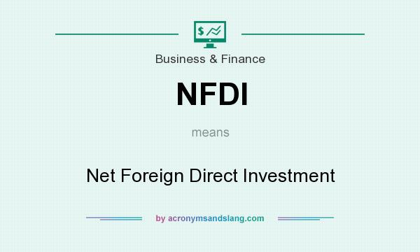 What does NFDI mean? It stands for Net Foreign Direct Investment