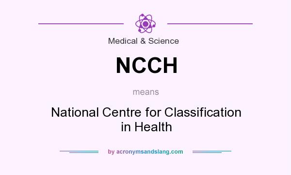 What does NCCH mean? It stands for National Centre for Classification in Health