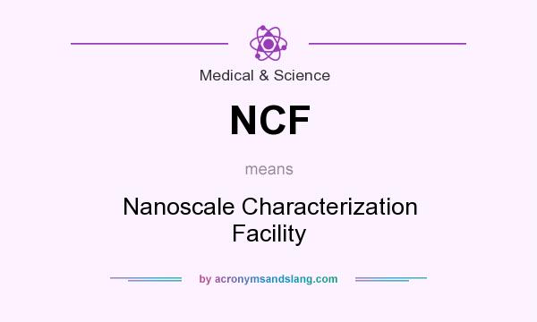 What does NCF mean? It stands for Nanoscale Characterization Facility
