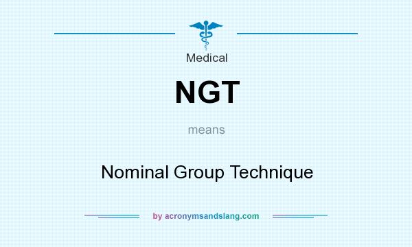 What does NGT mean? It stands for Nominal Group Technique
