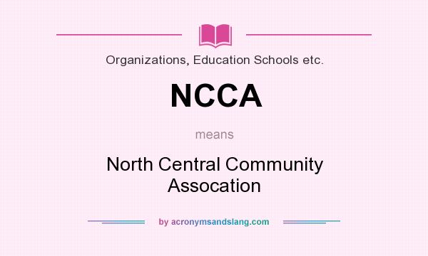 What does NCCA mean? It stands for North Central Community Assocation