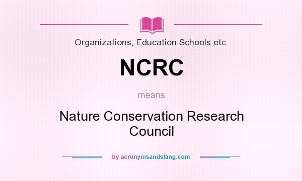 What does NCRC mean? It stands for Nature Conservation Research Council