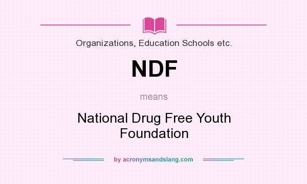What does NDF mean? It stands for National Drug Free Youth Foundation