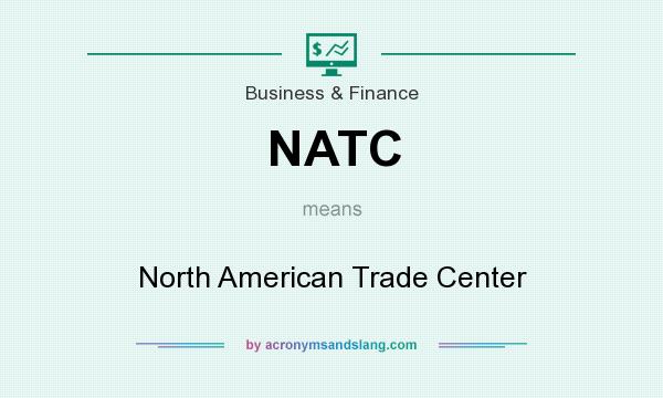 What does NATC mean? It stands for North American Trade Center