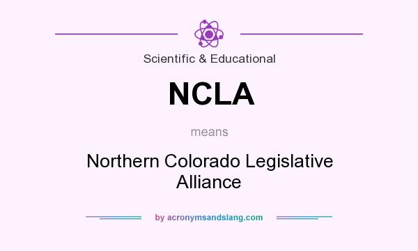 What does NCLA mean? It stands for Northern Colorado Legislative Alliance