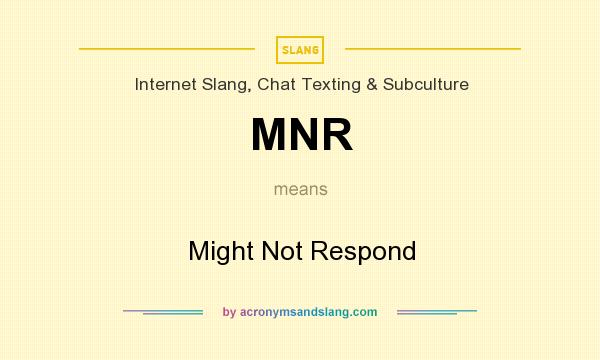 What does MNR mean? It stands for Might Not Respond