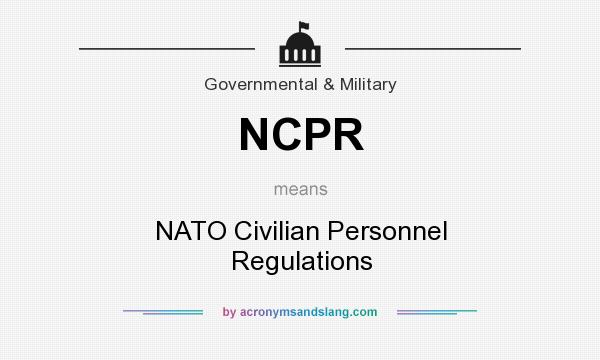 What does NCPR mean? It stands for NATO Civilian Personnel Regulations
