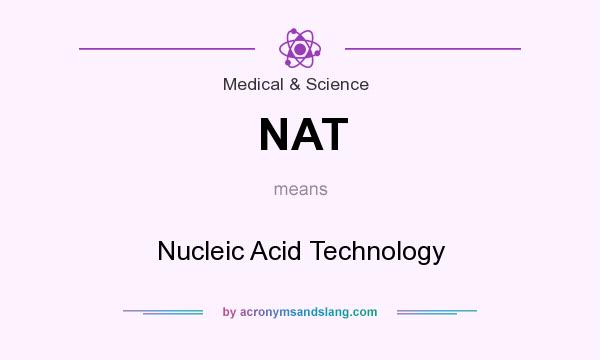 What does NAT mean? It stands for Nucleic Acid Technology