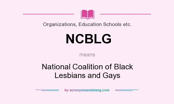 What does NCBLG mean? It stands for National Coalition of Black Lesbians and Gays