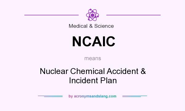 What does NCAIC mean? It stands for Nuclear Chemical Accident & Incident Plan