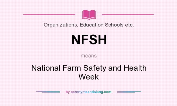 What does NFSH mean? It stands for National Farm Safety and Health Week