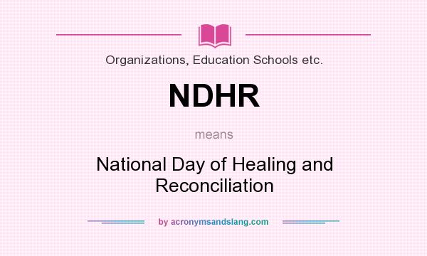 What does NDHR mean? It stands for National Day of Healing and Reconciliation