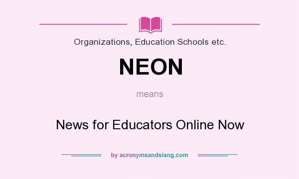 What does NEON mean? It stands for News for Educators Online Now