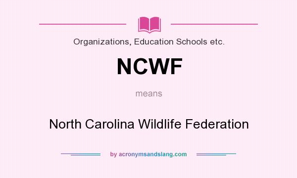 What does NCWF mean? It stands for North Carolina Wildlife Federation