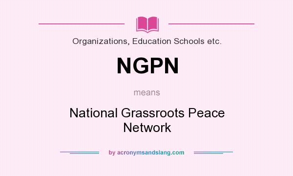 What does NGPN mean? It stands for National Grassroots Peace Network