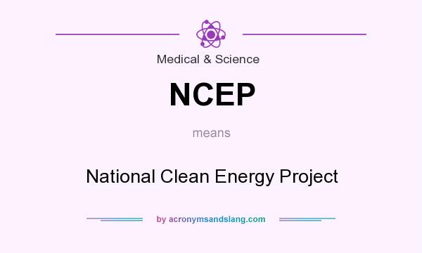What does NCEP mean? It stands for National Clean Energy Project