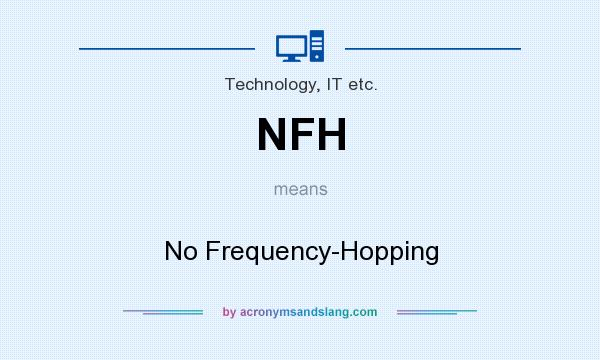 What does NFH mean? It stands for No Frequency-Hopping