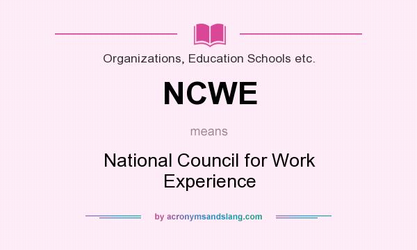 What does NCWE mean? It stands for National Council for Work Experience