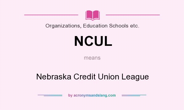 What does NCUL mean? It stands for Nebraska Credit Union League