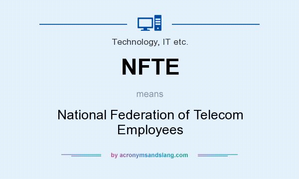 What does NFTE mean? It stands for National Federation of Telecom Employees