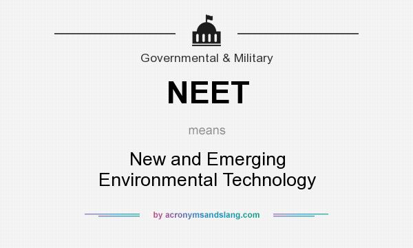 What does NEET mean? It stands for New and Emerging Environmental Technology