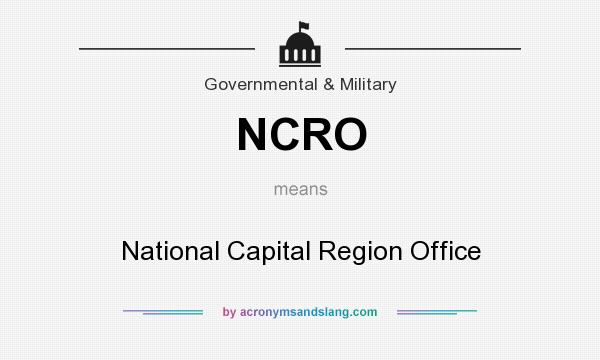 What does NCRO mean? It stands for National Capital Region Office