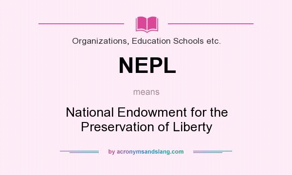 What does NEPL mean? It stands for National Endowment for the Preservation of Liberty