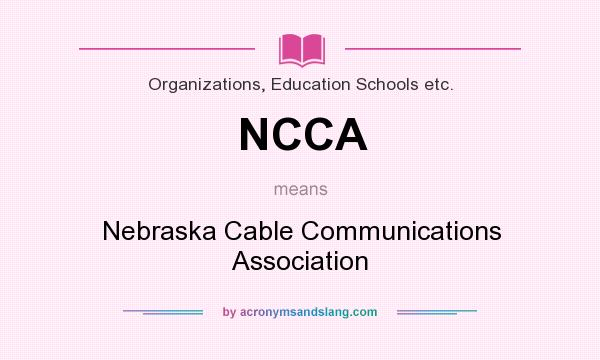 What does NCCA mean? It stands for Nebraska Cable Communications Association