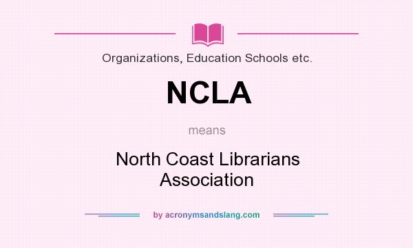 What does NCLA mean? It stands for North Coast Librarians Association
