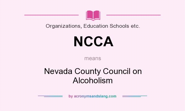 What does NCCA mean? It stands for Nevada County Council on Alcoholism