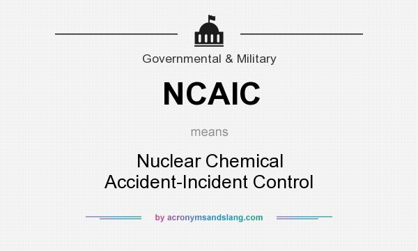 What does NCAIC mean? It stands for Nuclear Chemical Accident-Incident Control