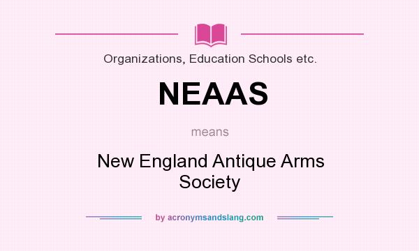 What does NEAAS mean? It stands for New England Antique Arms Society