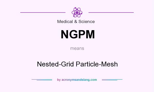 What does NGPM mean? It stands for Nested-Grid Particle-Mesh