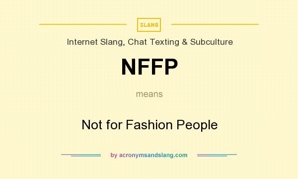 What does NFFP mean? It stands for Not for Fashion People
