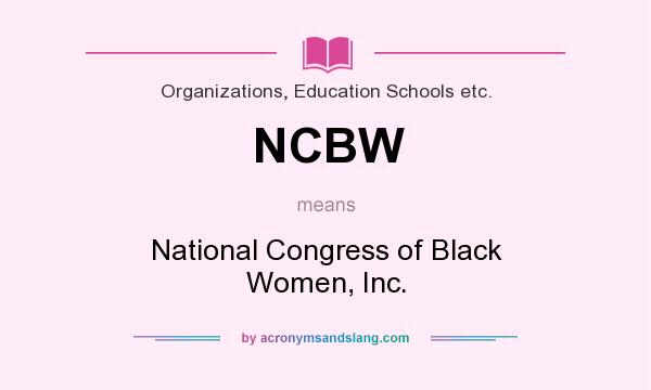 What does NCBW mean? It stands for National Congress of Black Women, Inc.