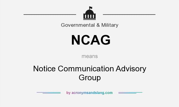 What does NCAG mean? It stands for Notice Communication Advisory Group