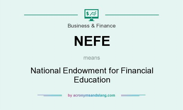 What does NEFE mean? It stands for National Endowment for Financial Education