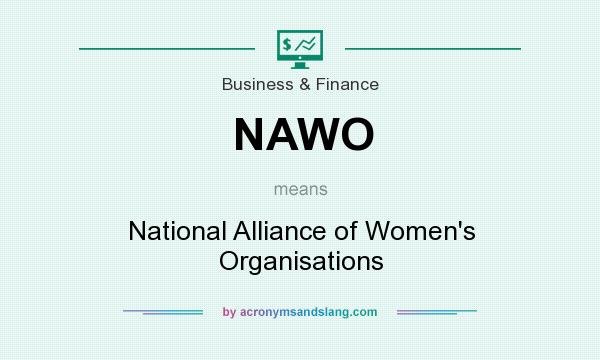 What does NAWO mean? It stands for National Alliance of Women`s Organisations
