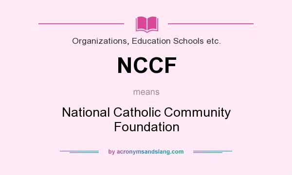 What does NCCF mean? It stands for National Catholic Community Foundation