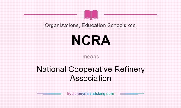 What does NCRA mean? It stands for National Cooperative Refinery Association